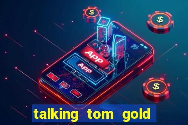 talking tom gold run 1.0 5.684 apk